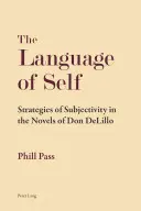 Az én nyelve; A szubjektivitás stratégiái Don DeLillo regényeiben - The Language of Self; Strategies of Subjectivity in the Novels of Don DeLillo