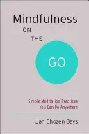 Mindfulness on the Go (Shambhala Pocket Classic): Bárhol végezhető egyszerű meditációs gyakorlatok - Mindfulness on the Go (Shambhala Pocket Classic): Simple Meditation Practices You Can Do Anywhere