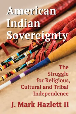 Amerikai indián szuverenitás: A vallási, kulturális és törzsi függetlenségért folytatott küzdelem - American Indian Sovereignty: The Struggle for Religious, Cultural and Tribal Independence