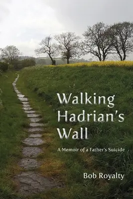 Séta a Hadrianus falán: Emlékirat egy apa öngyilkosságáról - Walking Hadrian's Wall: A Memoir of a Father's Suicide