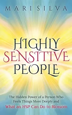 Magasan érzékeny emberek: The Hidden Power Of A Person Who Feels Things More Deeply And What AN HSP Can Do To Thrive Instead Of Just Survive (A dolgokat mélyebben átérző személy rejtett ereje és mit tehet egy HSP, hogy boldoguljon, ne csak túléljen) - Highly Sensitive People: The Hidden Power Of A Person Who Feels Things More Deeply And What AN HSP Can Do To Thrive Instead Of Just Survive