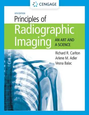 A radiográfiai képalkotás alapjai: A művészet és a tudomány - Principles of Radiographic Imaging: An Art and a Science