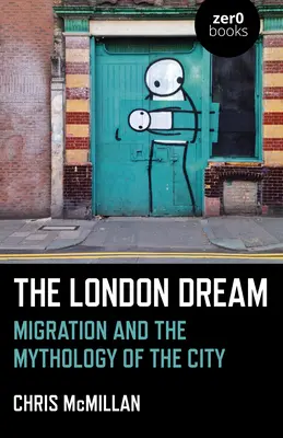 A londoni álom: A migráció és a város mitológiája - The London Dream: Migration and the Mythology of the City