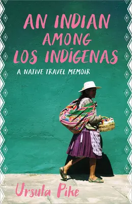 Egy indián a Los Indgenas között: A Native Travel Memoir - An Indian Among Los Indgenas: A Native Travel Memoir