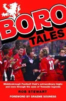 Boro Tales - Futballhősök teesside-i tettei - Boro Tales - Football Heroes' Teesside Deeds