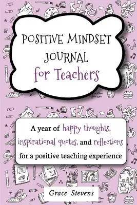 Pozitív gondolkodásmód napló tanároknak: Tanár Gif: Egy évnyi vidám gondolat, inspiráló idézet és elmélkedés a pozitív tanári élményért (Teacher Gif) - Positive Mindset Journal For Teachers: A Year of Happy Thoughts, Inspirational Quotes, and Reflections for a Positive Teaching Experience (Teacher Gif