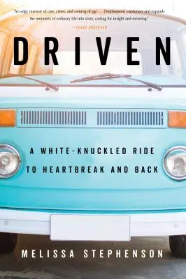 Driven: A White-Knuckled Ride to Heartbreak and Back (A fehér-ujjú lovaglás a szívfájdalomig és vissza) - Driven: A White-Knuckled Ride to Heartbreak and Back