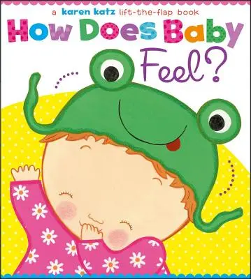 Hogy érzi magát a baba?: A Karen Katz Lift-The-Flap Book - How Does Baby Feel?: A Karen Katz Lift-The-Flap Book