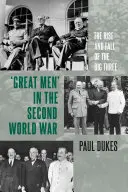 Nagy emberek a második világháborúban: A nagy hármas felemelkedése és bukása - Great Men in the Second World War: The Rise and Fall of the Big Three