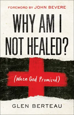 Miért nem gyógyultam meg?: (Amikor Isten megígérte) - Why Am I Not Healed?: (When God Promised)