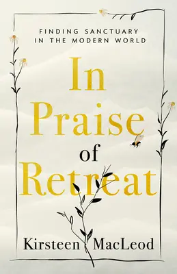 A visszavonulás dicsérete: Menedéket találni a modern világban - In Praise of Retreat: Finding Sanctuary in the Modern World