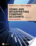 FT Útmutató a vállalati beszámolók használatához és értelmezéséhez: FT Guide to Using and Interpreting Company Accounts (FT útmutató a vállalati számlák használatához és értelmezéséhez) - FT Guide to Using and Interpreting Company Accounts: FT Guide to Using and Interpreting Company Accounts