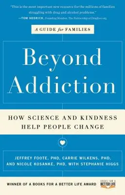 Beyond Addiction: How Science and Kindness Help People Change: Útmutató családok számára - Beyond Addiction: How Science and Kindness Help People Change: A Guide for Families