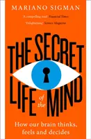 Az elme titkos élete - Hogyan gondolkodik, érez és dönt az agyunk - Secret Life of the Mind - How Our Brain Thinks, Feels and Decides