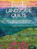 Lovely Landscape Quilts: Using Strings and Scraps to Piece and Applique Scenic Quilts (Tájképi paplanok darabolásához és applikálásához) - Lovely Landscape Quilts: Using Strings and Scraps to Piece and Applique Scenic Quilts