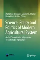 A modern agrárrendszer tudománya, politikája és politikája: A fenntartható mezőgazdaság globális összefüggései és helyi dinamikája - Science, Policy and Politics of Modern Agricultural System: Global Context to Local Dynamics of Sustainable Agriculture