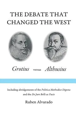 A vita, amely megváltoztatta a Nyugatot: Grotius kontra Althusius - The Debate that Changed the West: Grotius versus Althusius