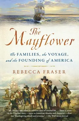 A Mayflower: A családok, az utazás és Amerika alapítása - The Mayflower: The Families, the Voyage, and the Founding of America