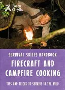 Bear Grylls túlélési készségek: Tűzkészítés és tábortűzön főzés - Bear Grylls Survival Skills: Firecraft & Campfire Cooking