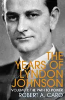 Út a hatalomhoz - Lyndon Johnson évei (1. kötet) - Path to Power - The Years of Lyndon Johnson (Volume 1)