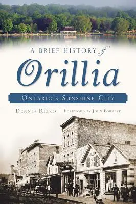 Orillia rövid története: Ontario napfényes városa - A Brief History of Orillia: Ontario's Sunshine City