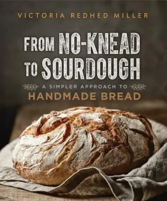 A nem gyúrt tésztától a kovászos tésztáig: A kézzel készített kenyér egyszerűbb megközelítése - From No-Knead to Sourdough: A Simpler Approach to Handmade Bread