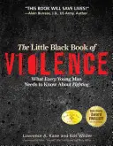 Az erőszak kis fekete könyve: Amit minden fiatalembernek tudnia kell a harcról - The Little Black Book Violence: What Every Young Man Needs to Know About Fighting