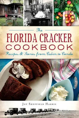 A Florida Cracker szakácskönyv: Receptek és történetek a kunyhótól a lakásig - The Florida Cracker Cookbook: Recipes and Stories from Cabin to Condo