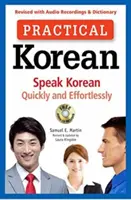 Gyakorlati koreai: Beszélj koreaiul gyorsan és könnyedén (átdolgozott változat hangfelvételekkel és szótárral) - Practical Korean: Speak Korean Quickly and Effortlessly (Revised with Audio Recordings & Dictionary)