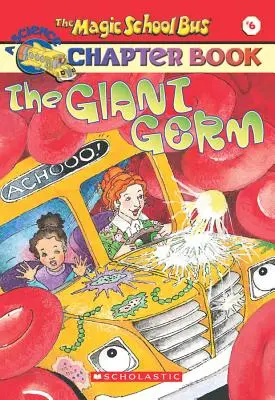 Az óriáscsíra (A varázsló iskolabusz fejezetkönyv #6), 6: Az óriáscsíra - The Giant Germ (the Magic School Bus Chapter Book #6), 6: The Giant Germ