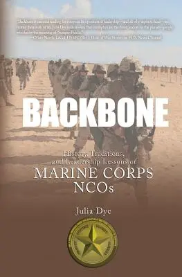 Backbone: A tengerészgyalogság altisztjeinek története, hagyományai és vezetői leckéi - Backbone: History, Traditions, and Leadership Lessons of Marine Corps NCOs