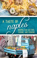 A Taste of Naples: Nápolyi kultúra, konyha és főzés - A Taste of Naples: Neapolitan Culture, Cuisine, and Cooking