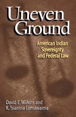 Uneven Ground: Az amerikai indián szuverenitás és a szövetségi jog - Uneven Ground: American Indian Sovereignty and Federal Law