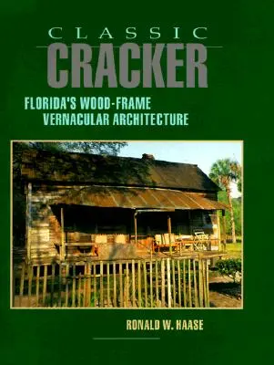 Classic Cracker: Florida faépítészete - Classic Cracker: Florida's Wood-Frame Vernacular Architecture