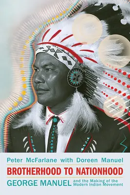 Testvériségtől a nemzetiségig: George Manuel és a modern indiánmozgalom kialakulása, 2. kiadás - Brotherhood to Nationhood: George Manuel and the Making of the Modern Indian Movement, 2nd Edition