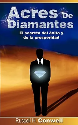 Acres de Diamantes: El Secreto del Exito y de La Prosperidad