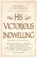 Az Ő győztes lakozása: Napi áhítatok a mélyebb keresztény életért - His Victorious Indwelling: Daily Devotions for a Deeper Christian Life