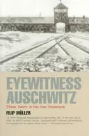 Auschwitz szemtanúja: Három év a gázkamrákban - Eyewitness Auschwitz: Three Years in the Gas Chambers