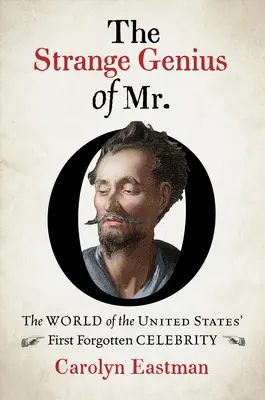 Mr. O különös zsenialitása: Az Egyesült Államok első elfeledett hírességének világa - The Strange Genius of Mr. O: The World of the United States' First Forgotten Celebrity