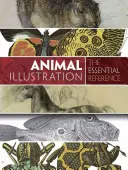 Állati illusztráció: Az alapvető referenciák - Animal Illustration: The Essential Reference