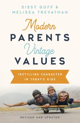 Modern szülők, régi értékek, átdolgozva és frissítve: A mai gyerekek jellemének megismertetése - Modern Parents, Vintage Values, Revised and Updated: Instilling Character in Today's Kids