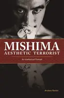 Mishima, esztétikai terrorista: Mishima: Egy intellektuális portré - Mishima, Aesthetic Terrorist: An Intellectual Portrait