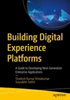 Digitális élményplatformok építése: Útmutató a következő generációs vállalati alkalmazások fejlesztéséhez - Building Digital Experience Platforms: A Guide to Developing Next-Generation Enterprise Applications