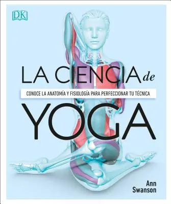 Anatoma del Yoga (A jóga tudománya): Un Estudio Fisiolgico Postura a Postura - Anatoma del Yoga (Science of Yoga): Un Estudio Fisiolgico Postura a Postura