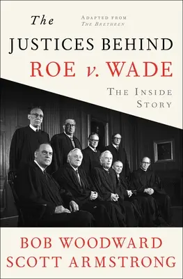 A Roe V. Wade mögött álló bírák: A belső történet, a Testvérekből átdolgozva - The Justices Behind Roe V. Wade: The Inside Story, Adapted from the Brethren