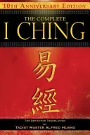 A teljes I Ching - 10. évfordulós kiadás: A taoista mester, Alfred Huang végleges fordítása - The Complete I Ching -- 10th Anniversary Edition: The Definitive Translation by Taoist Master Alfred Huang