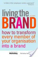 A márka megélése: Hogyan válhat a szervezet minden tagja márkabajnokká? - Living the Brand: How to Transform Every Member of Your Organization Into a Brand Champion