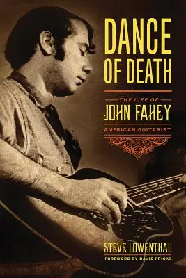 A haláltánc: John Fahey, amerikai gitáros élete - Dance of Death: The Life of John Fahey, American Guitarist