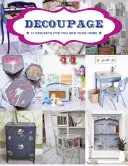 Decoupage: 17 projekt az Ön és otthona számára - Decoupage: 17 Projects for You and Your Home