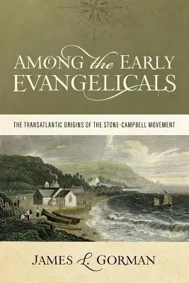 A korai evangélikusok között: A Stone-Campbell mozgalom transzatlanti eredete - Among the Early Evangelicals: The Transatlantic Origins of the Stone-Campbell Movement